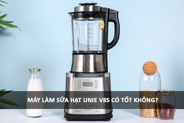 Máy làm sữa hạt Unie V8S có tốt không?