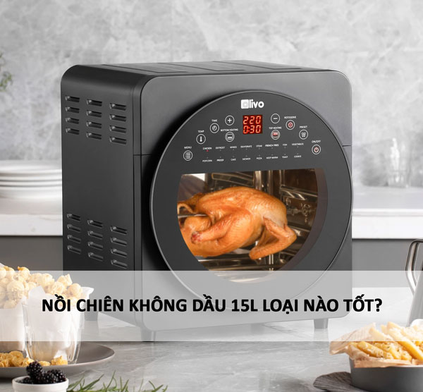 Nồi chiên không dầu 15L loại nào tốt