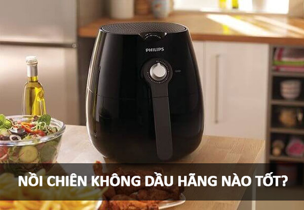 Nồi chiên không dầu hãng nào tốt?